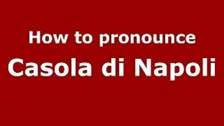 How to pronounce Casola di Napoli (Italian/Italy) - PronounceNames.com