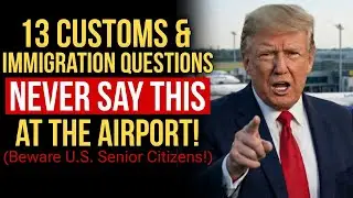 🚨13 Customs & Immigration Questions at the Airport &mdash; SENIORS MUST Know in 2026