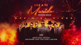 Dile A Tu Marido (Remix) (Official Video) - DM, Bryant Myers, Brytiago, Miky Woodz
