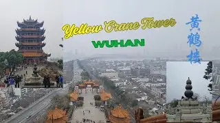 Holiday in Wuhan Part 2 | Yellow Crane Tower 黄鹤楼 | Wuhan 武汉