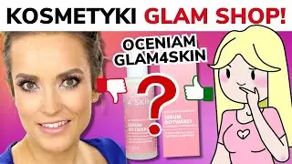 Oceniam Kosmetyki GLAM SHOP kt&oacute;re stworzyła Hania Knopińska | Glam4SKIN | W Krainie Skład&oacute;w