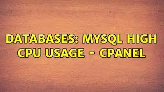 Databases: Mysql high cpu usage - cpanel