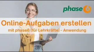 Online-Aufgaben erstellen mit phase6 (f&uuml;r Lehrkr&auml;fte) - Anwendung