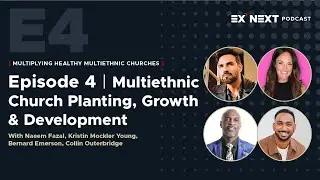 Ep 4 - Multiethnic Church Planting, Growth, & Development - Multiethnic Church NEXT