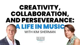 Creativity, Collaboration, and Perseverance: A Life in Music with Kim Sherman