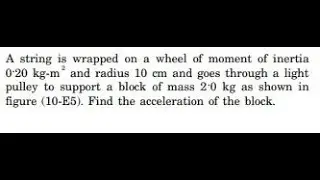 A string is wrapped on a wheel of moment of inertia and radius and goes through a light pulley to