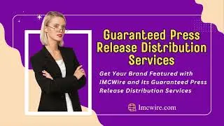 Guaranteed Press Release Distribution from IMCWire Helps Businesses Get Noticed Fast