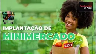 MINIMERCADOS: Como implantar o que realmente funciona? Bloco Final - Condomínio em Pauta.