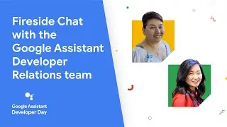 Google Assistant Developer Day Session 5: Fireside chat with the Google Assistant DevRel team