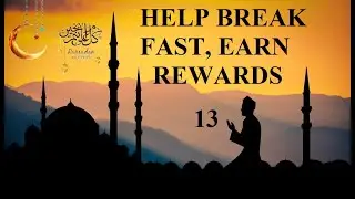 Ramadan: Day 13 Islamic Reminder (HELP BREAK FAST, EARN REWARDS)
