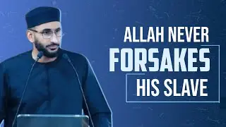 Allah Never Forsakes His Slave
