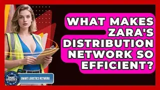 What Makes Zara's Distribution Network So Efficient? - Smart Logistics Network