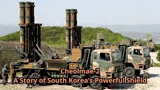 Cheolmae 2 A Story of South Korea&rsquo;s Powerful Shield