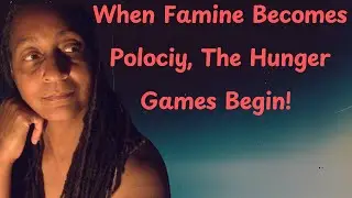 When Famine Becomes Policy, The Hunger Games Begin!