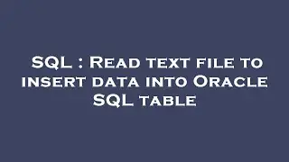 SQL : Read text file to insert data into Oracle SQL table