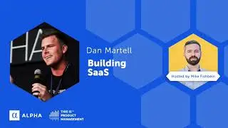 Dan Martell: Building SaaS is Product Management