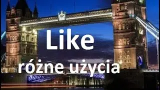 'Like' - nie tylko 'lubić' - różne znaczenia - język angielski