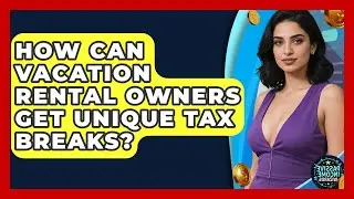 How Can Vacation Rental Owners Get Unique Tax Breaks? - Passive Income Wizards