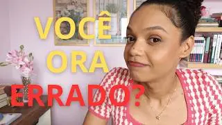 COMO NÃO ORAR: ERROS NA ORAÇÃO à luz de Mateus 6
