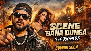 SCENE BANA DUNGA 🔥 | Official Rap Song | feat. RHYME53 | Desi Hip Hop 2026