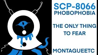 [HALLOWEEN] SCP-8066: Phobophobia: The Only Thing To Fear || SCP-2006 Sequel || By MontagueETC