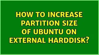 Ubuntu: How to Increase partition size of ubuntu on external harddisk? (2 Solutions!!)