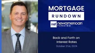 Market Update: October 31st, Back and Forth on Interest Rates | Mortgage Rundown