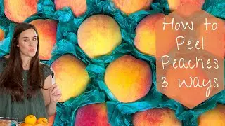 HOW TO PEEL A PEACH 3 WAYS: A how to peel a peach 3 different ways tutorial!