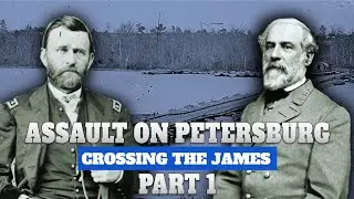 Siege of Petersburg, Part 1 | Crossing the James River