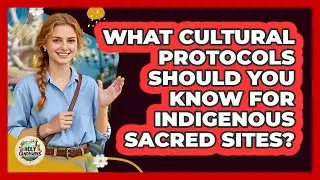 What Cultural Protocols Should You Know For Indigenous Sacred Sites? - Holy Landmarks