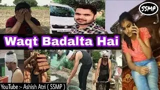 Waqt Badalta Hai {Kamyaabi} || Ashish Atri || SSMP || New Video 2018