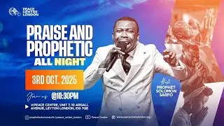 PRAISE AND PROPHETIC ALL NIGHT SERVICE WITH PROPHET SOLOMON SARFO || 03.10.2025