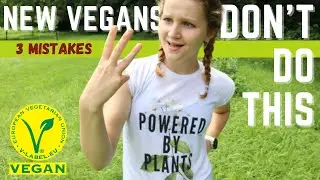 The 3 Biggest Mistakes Most New Vegans Make..