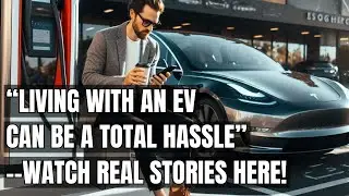 Real EV Horror Stories: The Nightmares They Don&rsquo;t Tell You About! How's Life With Electric Vehicles?