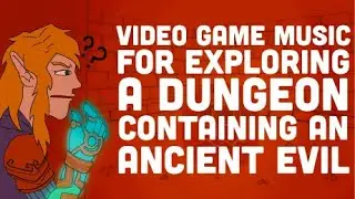 Video Game Music For Exploring A Dungeon Containing an Ancient Evil