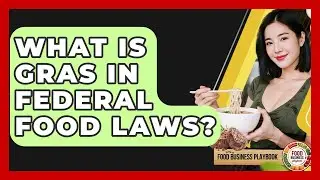 What Is GRAS In Federal Food Laws? - Food Business Playbook