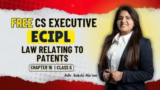 FREE CS Executive | ECIPL |Chapter 16| Law relating to Patents | Class 5 #freeclasses #csduniya