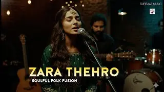 Zara Thehro | Soulful Sufi Fusion | Dil Ko Tham Lene Wala Geet