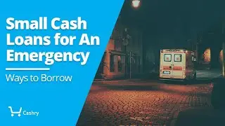 Small Cash Loans for An Emergency: Ways to Borrow
