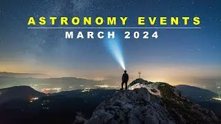 March 2024 Astronomical Events | What's in the Night sky of March 2024 ?