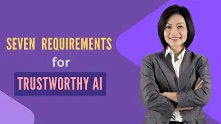 7 Requirements for Trustworthy AI: Building a Smarter & Safer Future.
