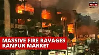 UP: Over 500 shops, crores of goods gutted in a massive fire at Kanpur AR Tower