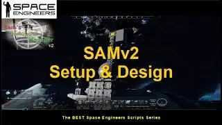 SAMv2 Setup & Design - BEST Space Engineers Scripts Series