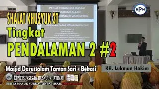 SHALAT KHUSYUK 3T Tingkat PENDALAMAN 2 #2  Oleh: KH Lukman Hakim
