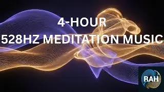 4-Hour 528Hz Solfeggio Frequency Meditation Music for Deep Healing & Calm | Relaxation Audio Hub