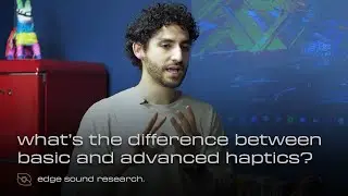 What's the Difference Between Basic and Advanced Haptics? | Edge Sound Bytes | Episode 06