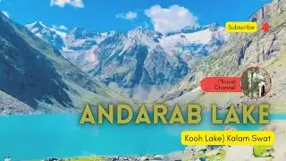Andarab Lake (Kooh Lake) Kalam Swat valley 🗻