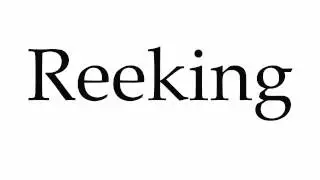 How to Pronounce Reeking
