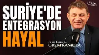 Suriye'de Şam ile SDG Arasında Entegrasyon Görüşmeleri Çıkmaza Girdi!| Türker Ertürk ile ORSATRAMOLA