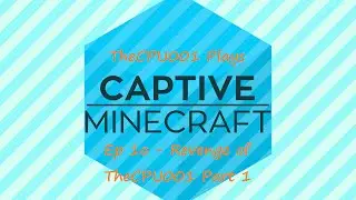 TheCPU001 Plays Captive Minecraft 2 Ep 10 - Revenge of TheCPU001 Part 1